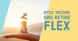 NTUC Income Gro Saver Flex - Most flexible retirement plan