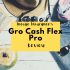Gro Cash Flex Pro Review