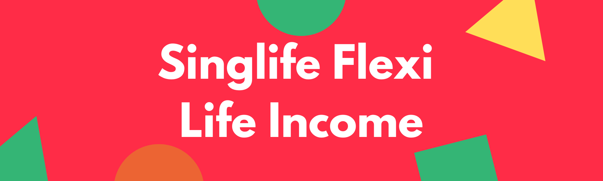 Singlife Flexi Life Income - Best SRS Endowment Plan