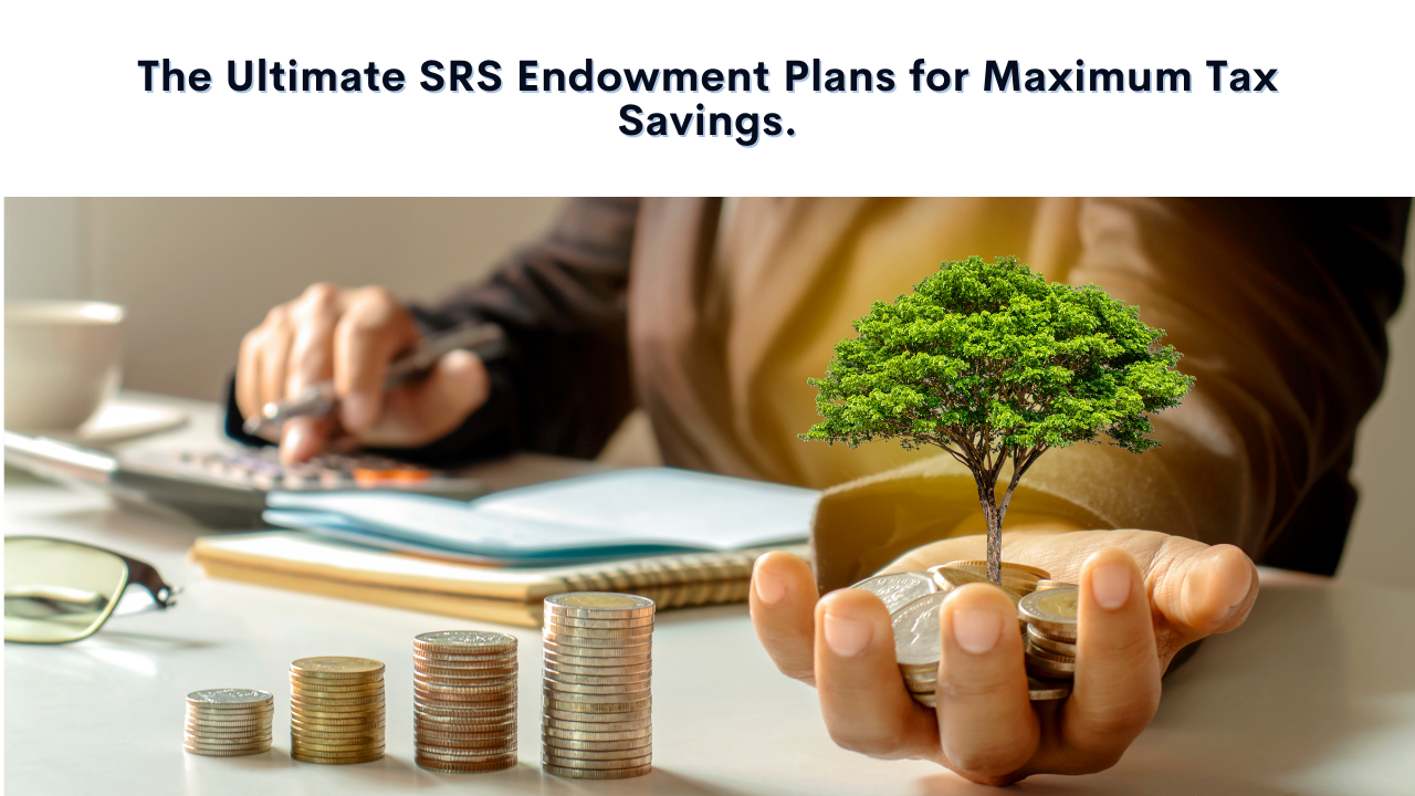 The Ultimate SRS Endowment Plans for Maximum Tax Savings.