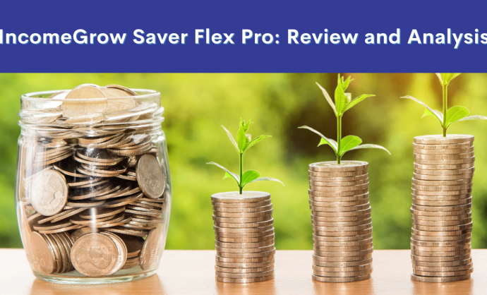 Income Gro Saver Flex Pro Is It Right for You