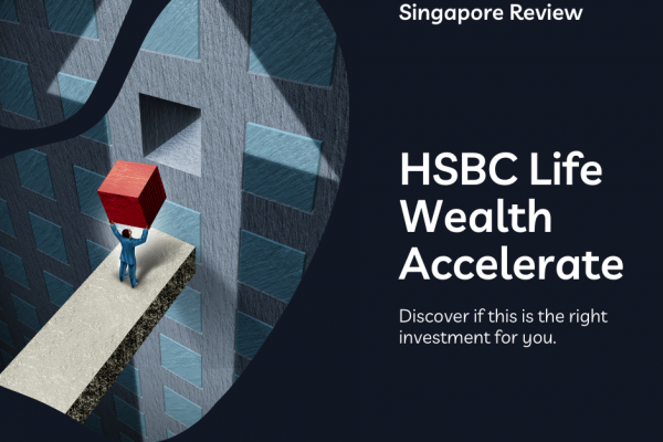 HSBC Life Wealth Accelerate Is It Right For You