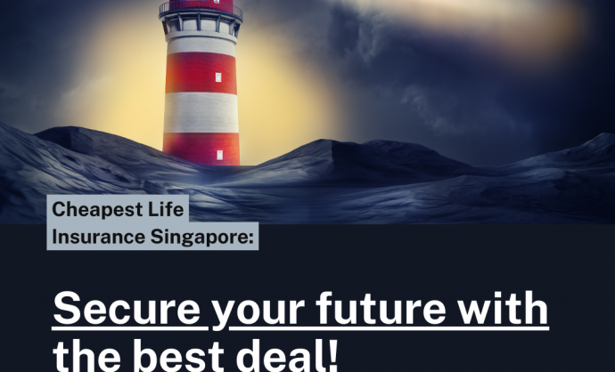 Cheapest life insurance Singapore Want the best deal