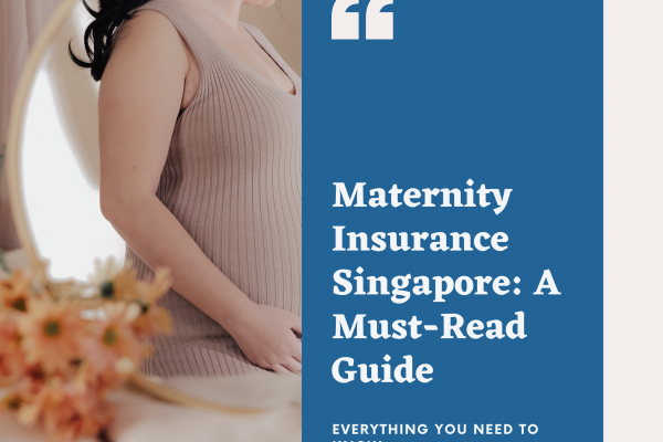 Maternity Insurance Singapore Your Essential Guide