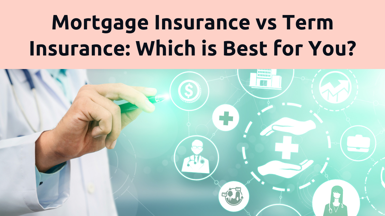 Mortgage Insurance vs Term Insurance Comparison