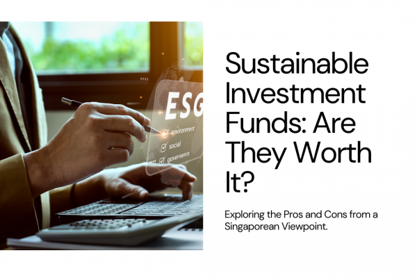 Sustainable Investment Funds Worth It (Pros & Cons) – A Singaporean Perspective