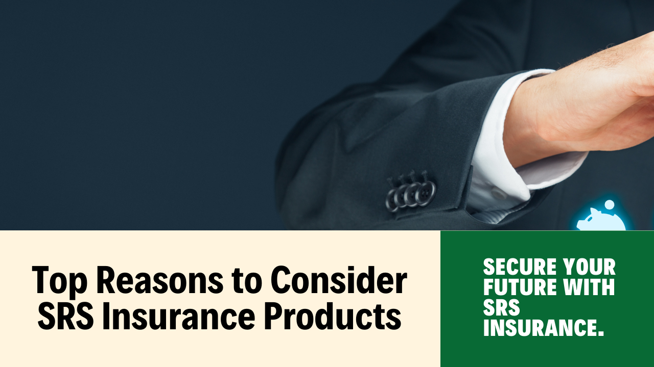 Top Reasons to Consider SRS Insurance Products in Singapore