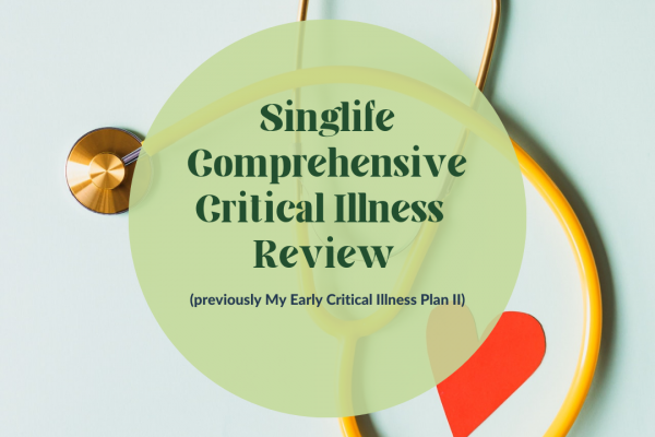 Singlife Comprehensive Critical Illness (previously My Early Critical Illness Plan II) Review